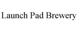 LAUNCH PAD BREWERY trademark