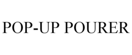 POP-UP POURER trademark
