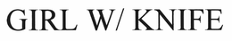 GIRL W/ KNIFE trademark