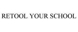 RETOOL YOUR SCHOOL trademark