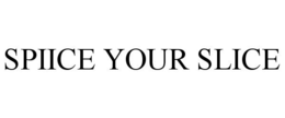 SPIICE YOUR SLICE trademark