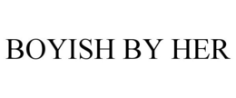 BOYISH BY HER trademark