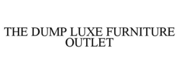 THE DUMP LUXE FURNITURE OUTLET trademark