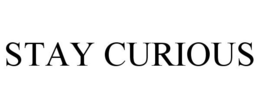STAY CURIOUS trademark