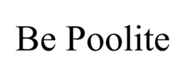 BE POOLITE trademark