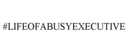 #LIFEOFABUSYEXECUTIVE trademark