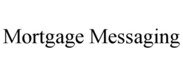 MORTGAGE MESSAGING trademark