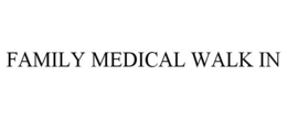 FAMILY MEDICAL WALK IN trademark