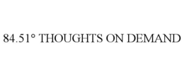 84.51° THOUGHTS ON DEMAND trademark