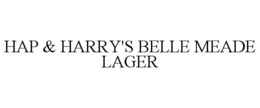 HAP & HARRY'S BELLE MEADE LAGER trademark