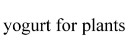 YOGURT FOR PLANTS trademark