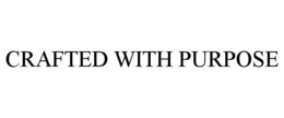 CRAFTED WITH PURPOSE trademark