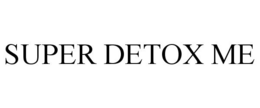 SUPER DETOX ME trademark