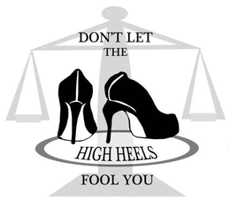 DON'T LET THE HIGH HEELS FOOL YOU trademark