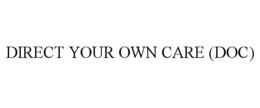 DIRECT YOUR OWN CARE (DOC) trademark