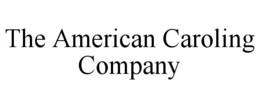 THE AMERICAN CAROLING COMPANY trademark