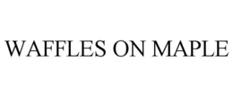 WAFFLES ON MAPLE trademark