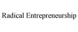 RADICAL ENTREPRENEURSHIP trademark