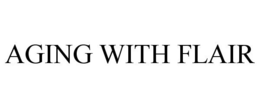AGING WITH FLAIR trademark