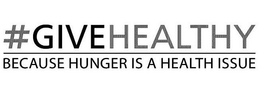 #GIVEHEALTHY BECAUSE HUNGER IS A HEALTHISSUE trademark