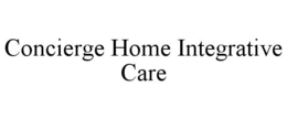 CONCIERGE HOME INTEGRATIVE CARE trademark