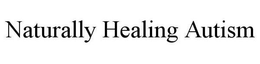 NATURALLY HEALING AUTISM trademark