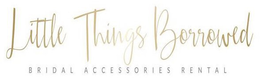 LITTLE THINGS BORROWED BRIDAL ACCESSORIES RENTAL trademark