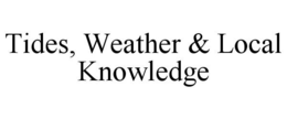 TIDES, WEATHER & LOCAL KNOWLEDGE trademark