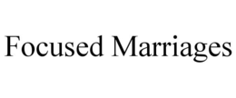 FOCUSED MARRIAGES trademark