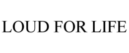 LOUD FOR LIFE trademark