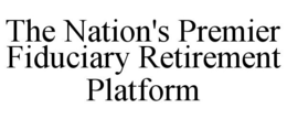 THE NATION'S PREMIER FIDUCIARY RETIREMENT PLATFORM trademark