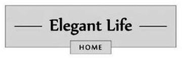 ELEGANT LIFE HOME trademark