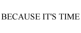 BECAUSE IT'S TIME trademark