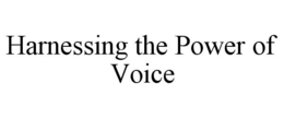 HARNESSING THE POWER OF VOICE trademark