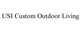 USI CUSTOM OUTDOOR LIVING trademark