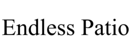 ENDLESS PATIO trademark