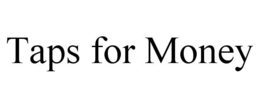 TAPS FOR MONEY trademark