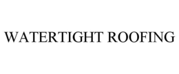 WATERTIGHT ROOFING trademark