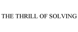 THE THRILL OF SOLVING trademark