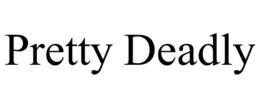 PRETTY DEADLY trademark