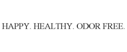 HAPPY. HEALTHY. ODOR FREE. trademark