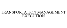 TRANSPORTATION MANAGEMENT EXECUTION trademark