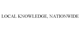 LOCAL KNOWLEDGE, NATIONWIDE trademark
