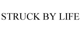 STRUCK BY LIFE trademark