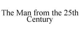 THE MAN FROM THE 25TH CENTURY trademark