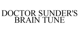DOCTOR SUNDER'S BRAIN TUNE trademark