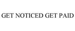 GET NOTICED GET PAID trademark