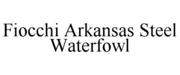 FIOCCHI ARKANSAS STEEL WATERFOWL trademark