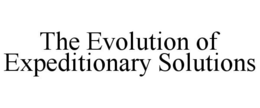 THE EVOLUTION OF EXPEDITIONARY SOLUTIONS trademark