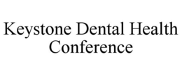 KEYSTONE DENTAL HEALTH CONFERENCE trademark